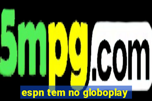 espn tem no globoplay